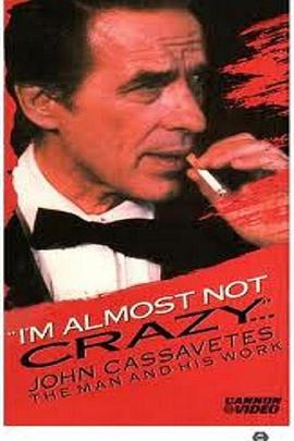 I&#39;m Almost Not Crazy: John Cassavetes - the Man and His Work封面图