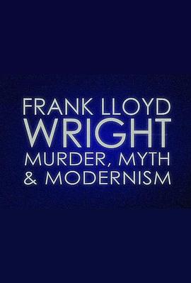 Frank Lloyd Wright: Murder, Myth &amp; Modernism封面图