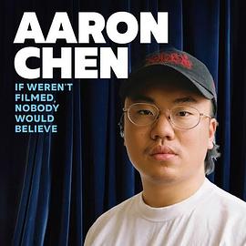 Aaron Chen: If Weren&#39;t Filmed, Nobody Would Believe封面图
